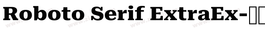 Roboto Serif ExtraEx字体转换 Roboto Serif ExtraEx字体转换